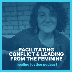 06 Facilitating Conflict & Leading from the Feminine -- Celia Kutz