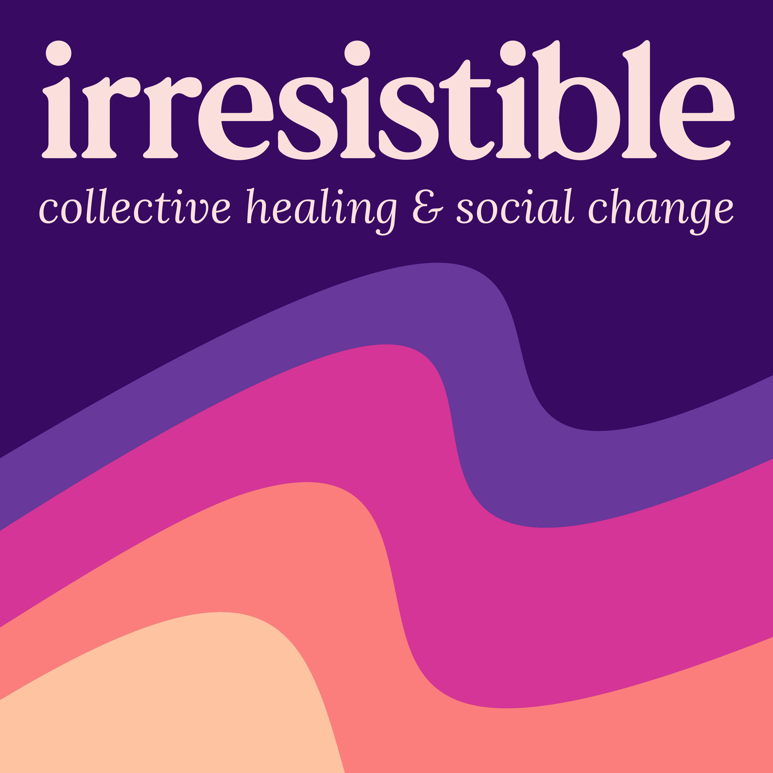 We Are Irresistible (formerly known as Healing Justice Podcast)