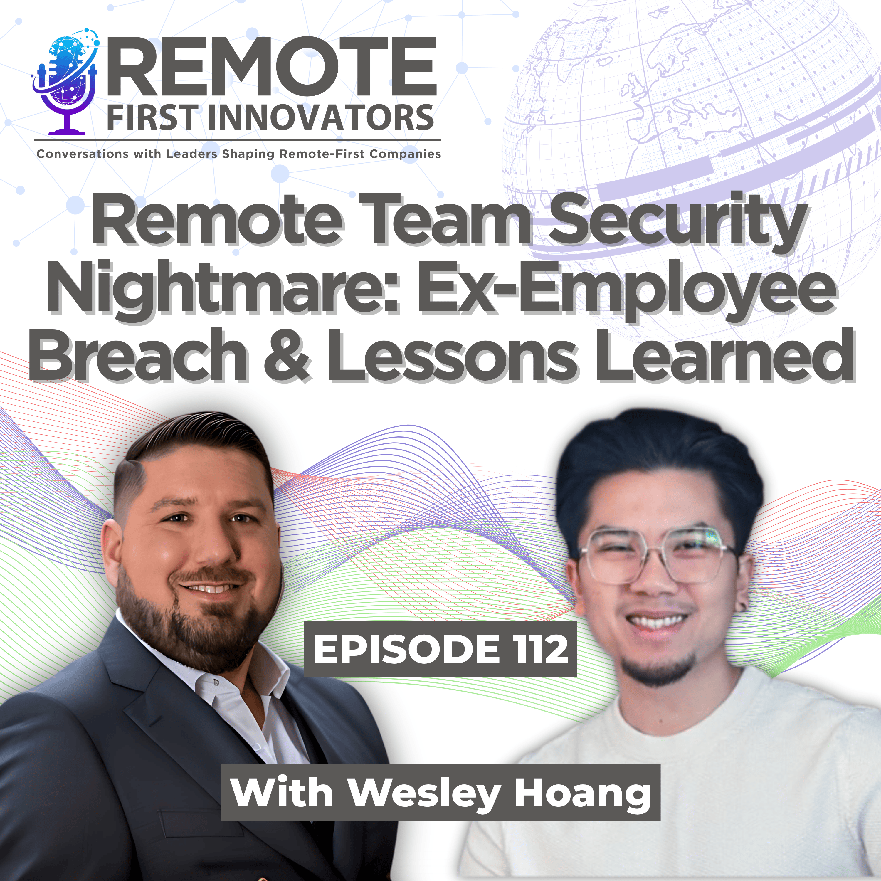 Remote Team Security Nightmare: Ex-Employee Breach & Lessons Learned | Wesley Hoang | EP 112