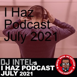 I Haz Podcast July 2021