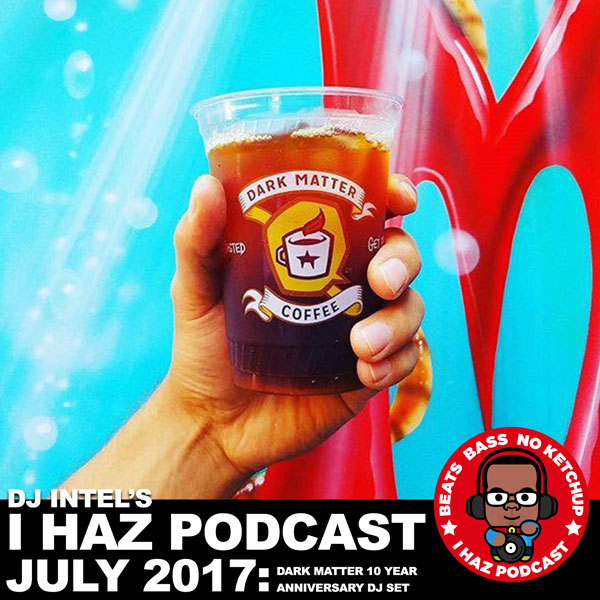 I Haz Podcast July 2017: 10 Year Dark Matter Anniversary DJ Set