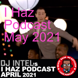 I Haz Podcast May 2021