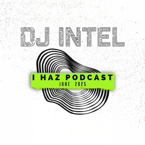 I Haz Podcast June 2025