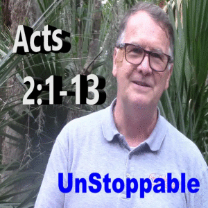 Acts 2:1-13 Unstoppable - Pentecost
