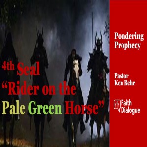 Revelation 6:7-8 4th Seal: The Pale-Green Horse