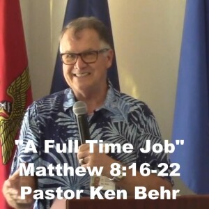 Matthew 8:16-22 ”A Full Time Job”