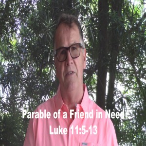 Luke 11:5-8 Parable of the Friend In Need