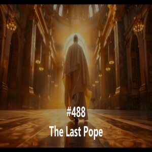 #488 The Last Pope