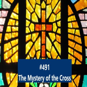 #491 The Mystery of the Cross