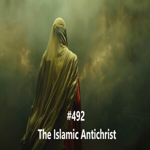 #492 The Islamic Antichrist