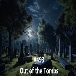 #493 Out of the Tombs