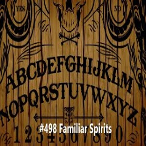 #498 Familiar Spirits