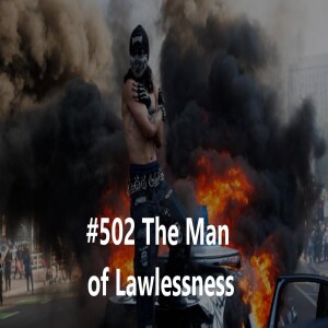 #502 The Man of Lawlessness