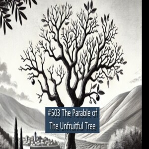 #503 The Parable of the Unfruitful Tree
