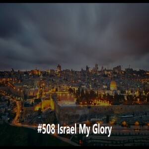 #508 Israel My Glory