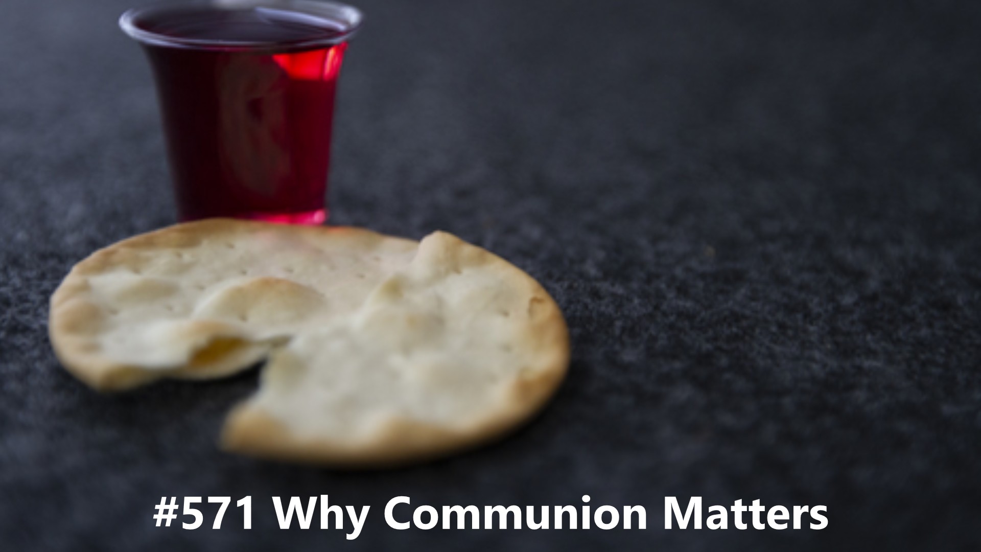 #571 Why Communion Matters