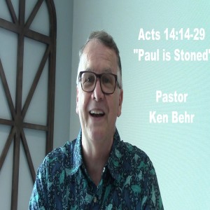 Acts 14:14-29 Paul is Stoned