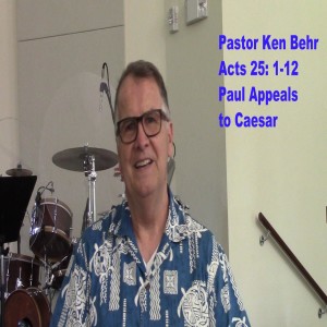 Acts 25:1-12 Paul Appeals to Caesar