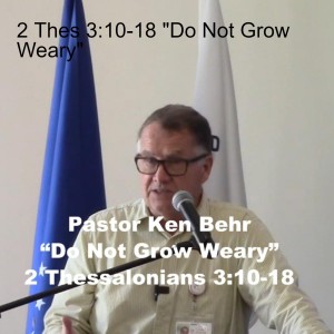 2 Thes 3:10-18 ”Do Not Grow Weary”