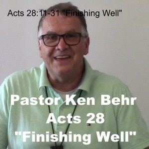 Acts 28:11 to 31 ”Finishing Well”