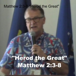 Matthew 2:3-8 ”Herod the Great”