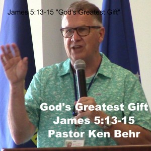 James 5:13-15 ”God’s Greatest Gift”