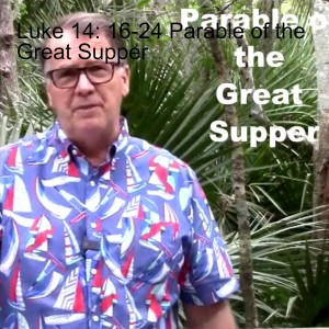 Luke 14: 16-24 Parable of the Great Supper