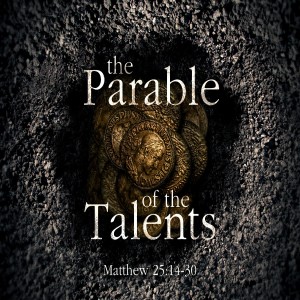 Matthew 25 - Parable of the Talents