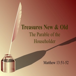 Matthew 13:15-53 Parable of the Storehouse of Truth