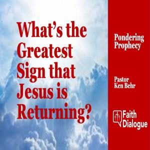 What's The Greates Sign that Jesus is Returning