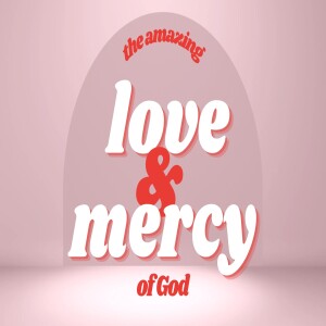 The Amazing Love & Mercy of God