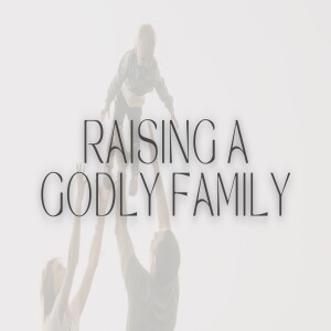 Raising a Godly Family