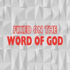 Fixed on the Word of God