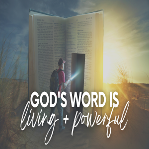 God’s Word Is Living & Powerful