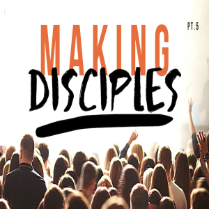 Making Disciples Part 5
