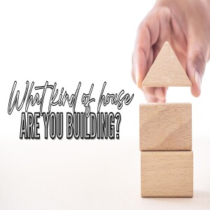 What kind of house are YOU building?