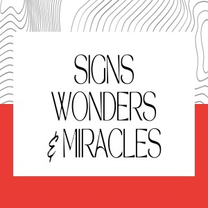 Signs, Wonders and Miracles