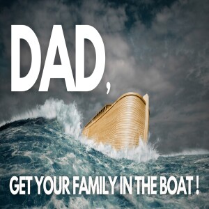Dad, Get Your Family in the Boat.