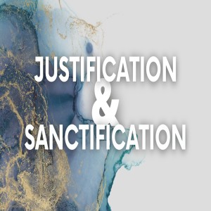 Justification & Sanctification