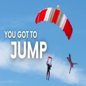 You Got to Jump