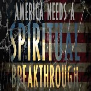 America Needs a Spiritual Break through