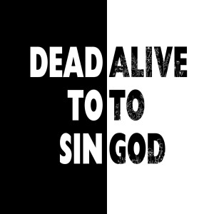 Dead to Sin Alive to God