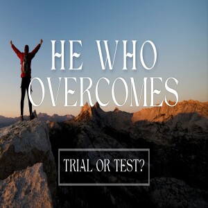 He Who Overcomes Trial or Test?