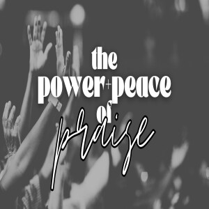 The Power and Peace of Praise