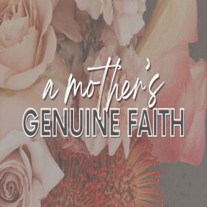 A Mothers Genuine Faith
