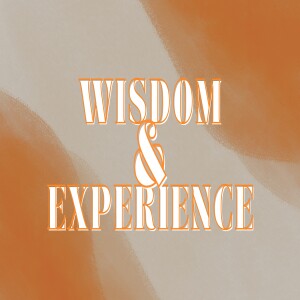 Wisdom & Experience