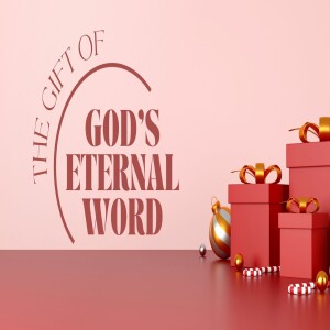 The Gift of God's Eternal Word