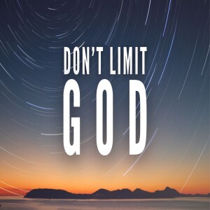 Don’t Limit God