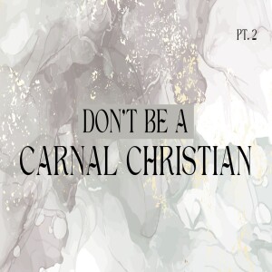 Don't be a Carnal Christian pt 2