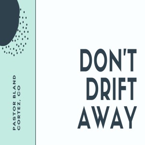 Don’t Drift Away
